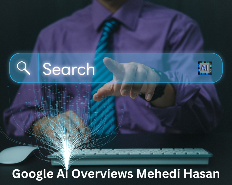 google ai overviews mehedi hasan